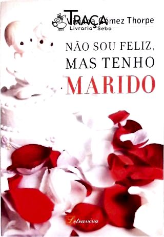 Não Sou Feliz Mas Tenho Marido