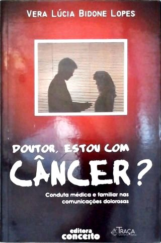 Doutor Estou Com Câncer?