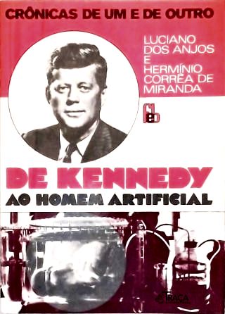Crônicas de Um e de Outro: de Kennedy Ao Homem Artificial