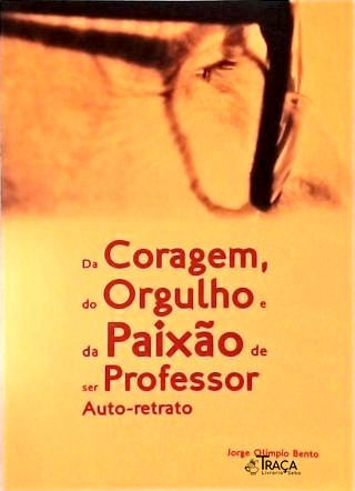 Da Coragem, do Orgulho e da Paixão de Ser Professor