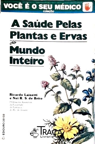 A Saúde Pelas Plantas E Ervas Do Mundo Inteiro