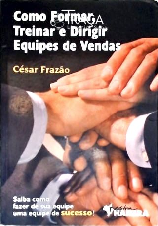 Como Formar Treinar E Dirigir Equipes De Vendas