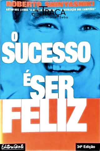 O Sucesso É Ser Feliz
