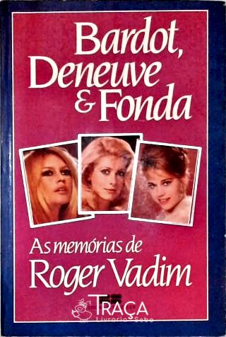 Bardot, Deneuve e Fonda