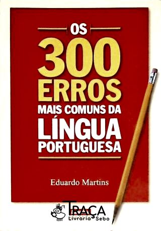 Os 300 Erros Mais Comuns da Língua Portuguesa