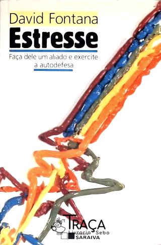 Estresse: Faça Dele Um Aliado e Exercite a Autodefesa