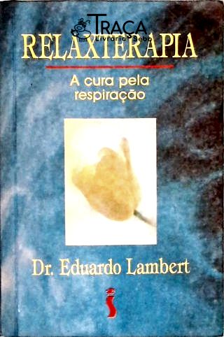 Relaxterapia - A Cura Pela Respiração
