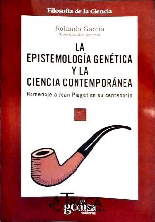 La Epistemología Genética Y La Ciencia Contemporánea