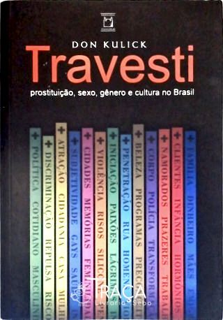 Travesti: Prostituição, Sexo, Gênero e Cultura No Brasil