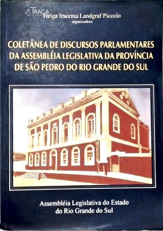 Coletânea de Discursos Parlamentares da Assembléia Legislativa da Província de São Pedro do Rio Gran