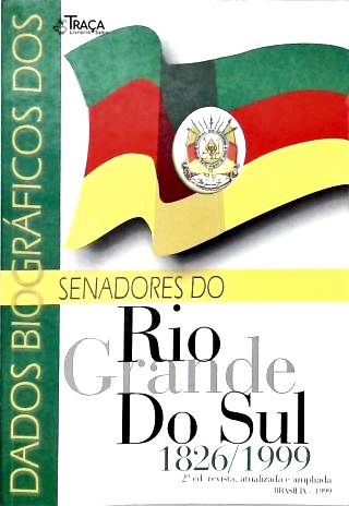 Dados Biográficos dos Senadores do Estado do Rio Grande do Sul: 1826-1999