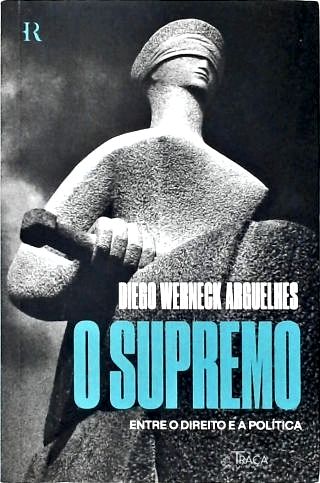 O Supremo: Entre o Direito e a Política
