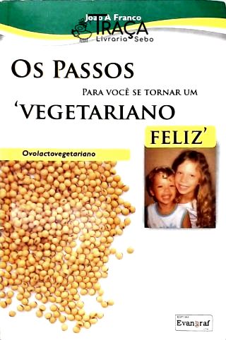Os Passos para Você Se Tornar Um Vegetariano Feliz