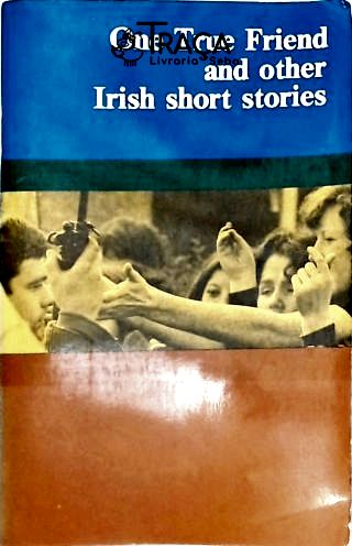 One True Friend And Other Irish Short Stories