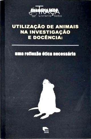 Utilização De Animais Na Investigação E Docência
