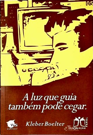 A Luz Que Guia Também Pode Cegar