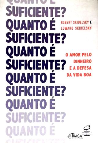 Quanto É Suficiente? o Amor Pelo Dinheiro e a Defesa da Vida Boa