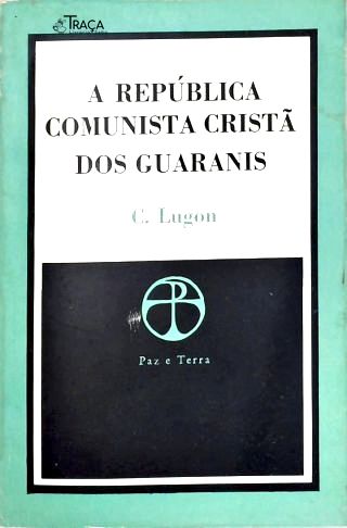 A República Comunista Cristã Dos Guaranis