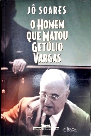 O Homem Que Matou Getúlio Vargas
