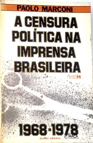 A Censura Política Na Imprensa Brasileira 1968-1978