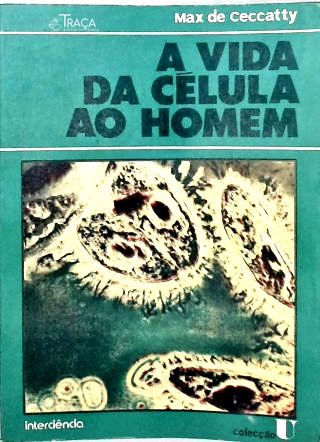 A Vida da Célula Ao Homem