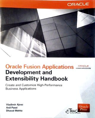 Oracle Fusion Applications Development And Extensibility Handbook
