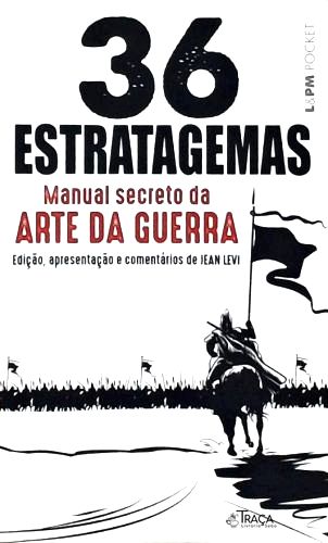 Os 36 Estratagemas - Manual Secreto da Arte da Guerra
