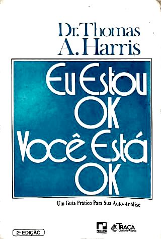 Eu Estou Ok Você está Ok - Um Guia Prático para sua Auto-Análise