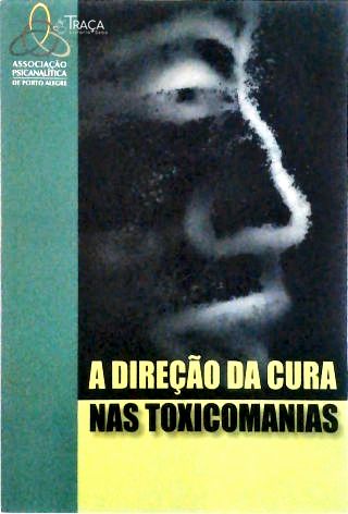 A Direção da Cura Nas Toxicomanias