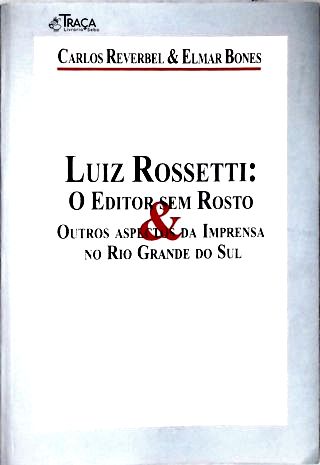 Luiz Rossetti: o Editor sem Rosto