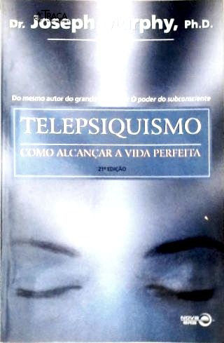 Telepsiquismo - Como Alcançar a Vida Perfeita