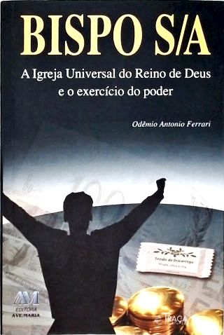 Bispo S/A: A Igreja Universal do Reino de Deus e o exercício do Poder