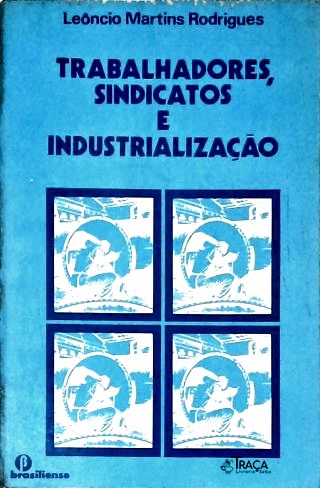 Trabalhadores Sindicatos E Industrialização
