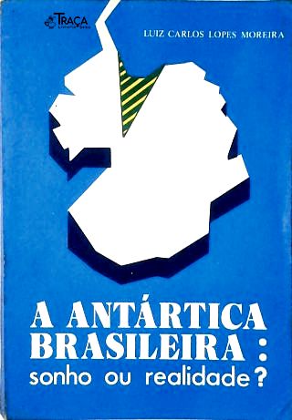 A Antártica Brasileira: Sonho Ou Realidade?