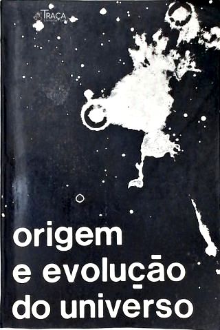 A Origem e Evolução do Universo