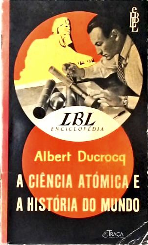 A Ciência Atômica e a História do Mundo