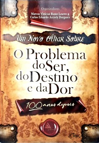 Um Novo Olhar Sobre o Problema do Ser, do Destino e da Dor