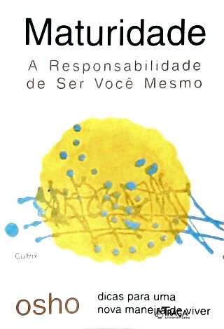 Maturidade - a Responsabilidade de Ser Você Mesmo