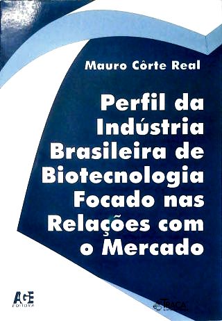 Perfil da Industria Brasileira da Biotecnologia Focado Nas Relações com o Mercado