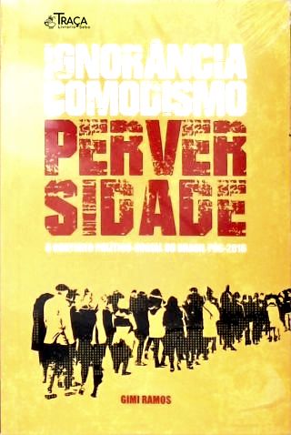 Ignorância, Comodismo, Perversidade
