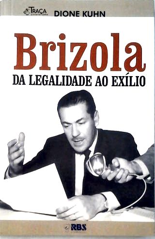Brizola: da Legalidade Ao Exílio