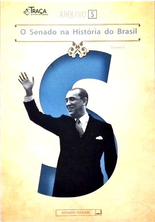 O Senado Na História do Brasil - Vol. 6