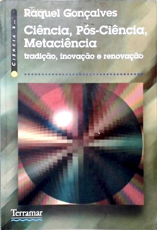 Ciência, Pós-ciência, Metaciência