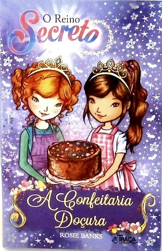 O Reino Secreto: a Confeitaria Doçura - Livro 8