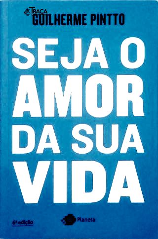 Seja o Amor da Sua Vida