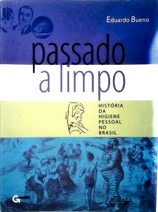 Passado a Limpo: História da Higiene Pessoal No Brasil