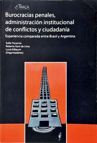 Burocracias Penales, Administración Institucional de Conflictos Y Ciudadanía