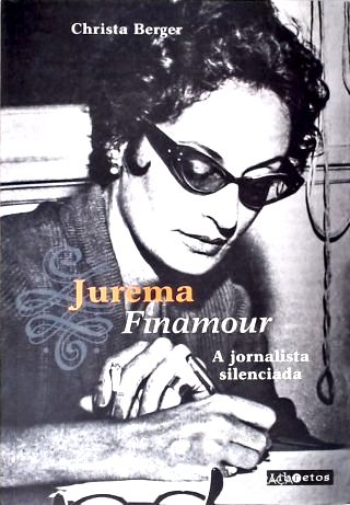 Jurema Finamour: a Jornalista Silenciada