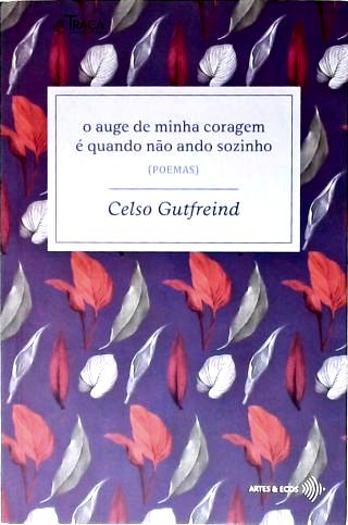 O Auge de Minha Coragem É Quando Não Ando Sozinho