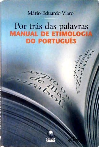 Por Trás das Palavras - Manual de Etmologia do Português